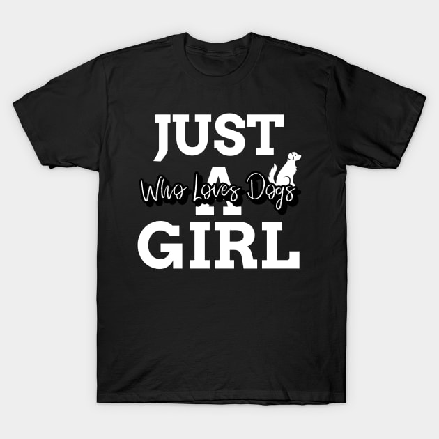 just a girl who loves dogs T-Shirt by Hunter_c4 "Click here to uncover more designs"